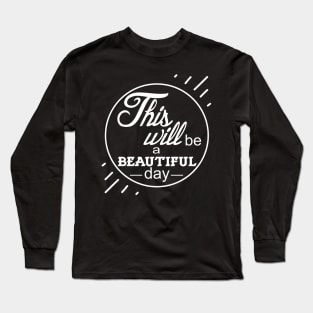 This will be a beautiful day Long Sleeve T-Shirt